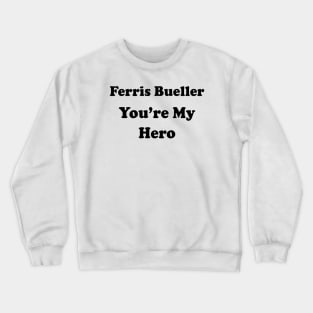 FERRIS BUELLER YOU'RE MY HERO Crewneck Sweatshirt